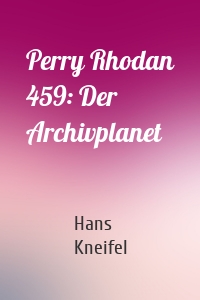 Perry Rhodan 459: Der Archivplanet