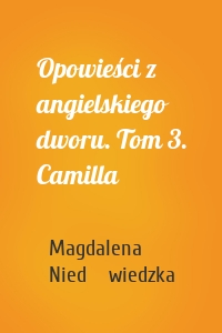 Opowieści z angielskiego dworu. Tom 3. Camilla