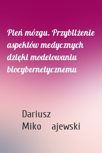 Pień mózgu. Przybliżenie aspektów medycznych dzięki modelowaniu biocybernetycznemu