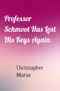 Professor Schmoot Has Lost His Keys Again