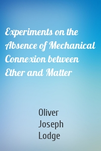 Experiments on the Absence of Mechanical Connexion between Ether and Matter