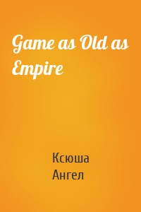 Game as Old as Empire