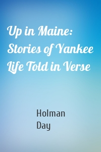 Up in Maine: Stories of Yankee Life Told in Verse