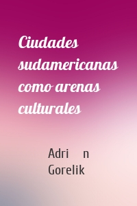 Ciudades sudamericanas como arenas culturales