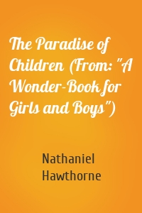 The Paradise of Children (From: "A Wonder-Book for Girls and Boys")