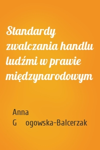 Standardy zwalczania handlu ludźmi w prawie międzynarodowym