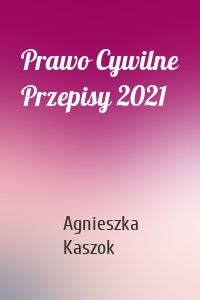 Prawo Cywilne Przepisy 2021