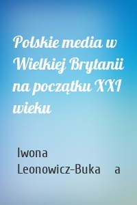 Polskie media w Wielkiej Brytanii na początku XXI wieku