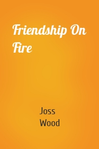 Friendship On Fire