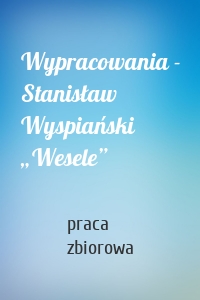 Wypracowania - Stanisław Wyspiański „Wesele”
