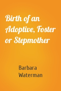 Birth of an Adoptive, Foster or Stepmother