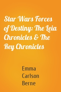 Star Wars Forces of Destiny: The Leia Chronicles & The Rey Chronicles