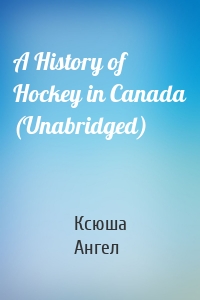 A History of Hockey in Canada (Unabridged)
