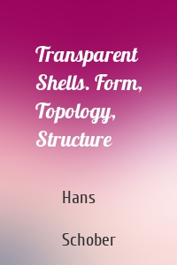 Transparent Shells. Form, Topology, Structure