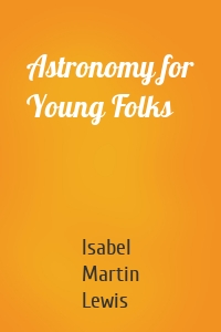 Astronomy for Young Folks