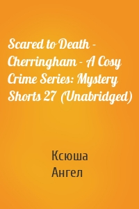 Scared to Death - Cherringham - A Cosy Crime Series: Mystery Shorts 27 (Unabridged)