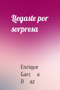Llegaste por sorpresa