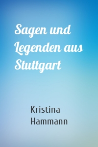 Sagen und Legenden aus Stuttgart