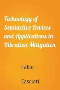 Technology of Semiactive Devices and Applications in Vibration Mitigation