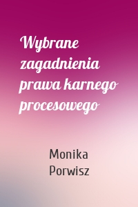 Wybrane zagadnienia prawa karnego procesowego