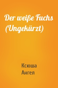 Der weiße Fuchs (Ungekürzt)