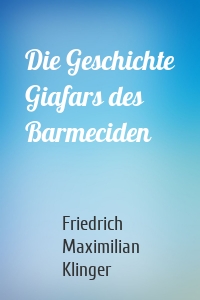 Die Geschichte Giafars des Barmeciden