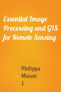 Essential Image Processing and GIS for Remote Sensing