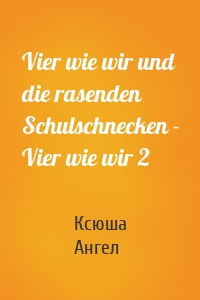 Vier wie wir und die rasenden Schulschnecken - Vier wie wir 2