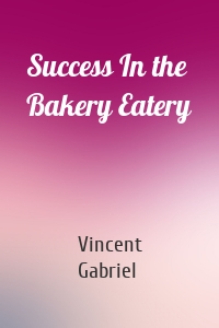 Success In the Bakery Eatery