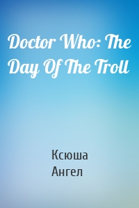Doctor Who: The Day Of The Troll