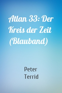 Atlan 33: Der Kreis der Zeit (Blauband)