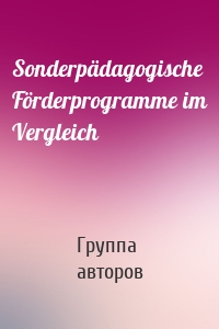 Sonderpädagogische Förderprogramme im Vergleich