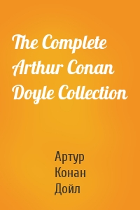 The Complete Arthur Conan Doyle Collection