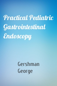 Practical Pediatric Gastrointestinal Endoscopy