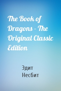 The Book of Dragons - The Original Classic Edition