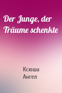 Der Junge, der Träume schenkte