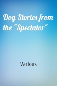 Dog Stories from the "Spectator"