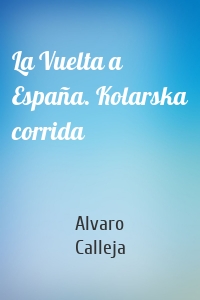 La Vuelta a España. Kolarska corrida