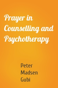 Prayer in Counselling and Psychotherapy