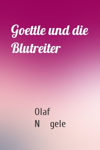 Goettle und die Blutreiter