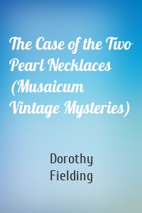 The Case of the Two Pearl Necklaces (Musaicum Vintage Mysteries)