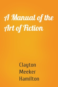 A Manual of the Art of Fiction