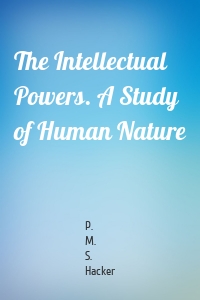 The Intellectual Powers. A Study of Human Nature