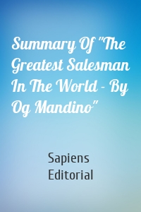 Summary Of "The Greatest Salesman In The World - By Og Mandino"