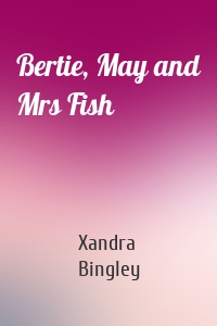 Bertie, May and Mrs Fish