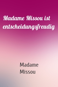 Madame Missou ist entscheidungsfreudig