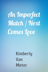 An Imperfect Match / Next Comes Love