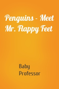 Penguins - Meet Mr. Flappy Feet