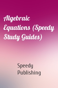 Algebraic Equations (Speedy Study Guides)