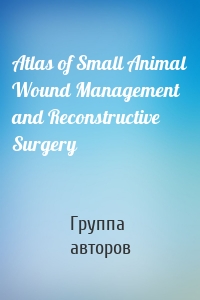 Atlas of Small Animal Wound Management and Reconstructive Surgery